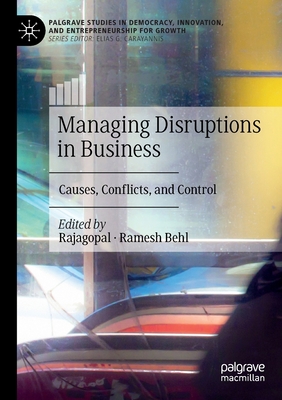 Managing Disruptions in Business: Causes, Conflicts, and Control - Rajagopal (Editor), and Behl, Ramesh (Editor)