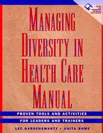 Managing Diversity in Health Care Manual, Includes Disk: Proven Tools and Activities for Leaders and Trainers