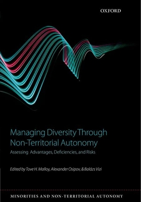 Managing Diversity through Non-Territorial Autonomy: Assessing Advantages, Deficiencies, and Risks - Malloy, Tove H. (Editor), and Osipov, Alexander (Editor), and Vizi, Balzs (Editor)