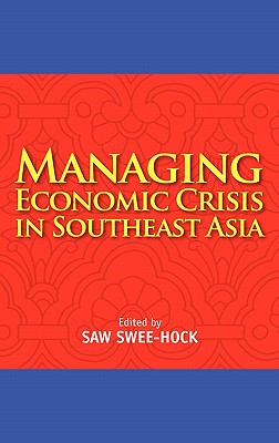 Managing Economic Crisis in Southeast Asia - Hock, Saw Swee (Editor)