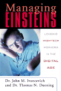 Managing Einsteins: Leading High-Tech Workers in the Digital Age - Ivancevich, John M, and Duening, Thomas N, Dr., and Ivancevich, Dr John