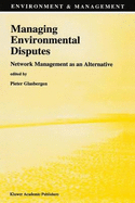 Managing Environmental Disputes: Network Management as an Alternative - Glasbergen, Pieter