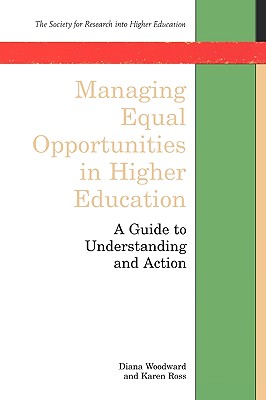 Managing Equal Opportunities in Higher Education - Woodward, Diana, and Woodward, and Ross, Karen