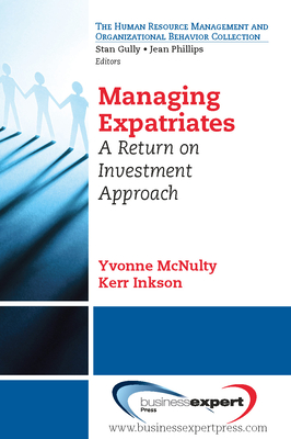 Managing Expatriates: A Return on Investment Approach - McNulty, Yvonne
