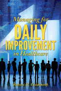 Managing for Daily Improvement in Healthcare