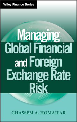 Managing Global Financial and Foreign Exchange Rate Risk - Homaifar, Ghassem A