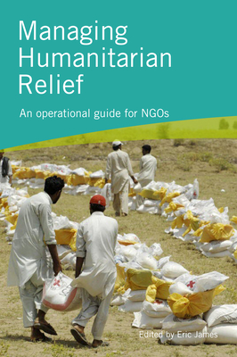 Managing Humanitarian Relief 2nd Edition - James, Eric (Editor)