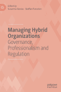 Managing Hybrid Organizations: Governance, Professionalism and Regulation