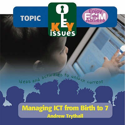 Managing ICT from Birth to Seven - Trythall, Andrew, and Featherstone, Phill (Editor)