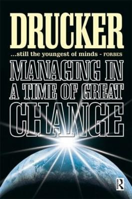 Managing in a Time of Great Change - Drucker, Peter