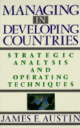 Managing in Developing Countries: Strategic Analysis and Operating Techniques - Austin, James E