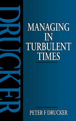 Managing in Turbulent Times - Drucker, Peter