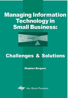 Managing Information Technology in Small Business: Challenges and Solutions - Burgess, Stephen