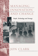 Managing Innovation and Change: People, Technology and Strategy