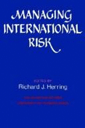 Managing International Risk: Essays Commissioned in Honor of the Centenary of the Wharton School, University of Pennsylvania