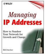 Managing IP Addresses: How to Number Your Network for Growth and Change