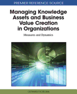 Managing Knowledge Assets and Business Value Creation in Organizations: Measures and Dynamics