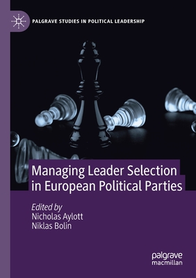 Managing Leader Selection in European Political Parties - Aylott, Nicholas (Editor), and Bolin, Niklas (Editor)