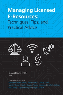 Managing Licensed E-Resources: Techniques, Tips, and Practical Advice - Chilton, Galadriel (Editor)