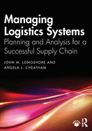 Managing Logistics Systems: Planning and Analysis for a Successful Supply Chain