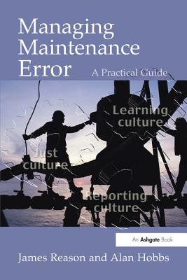 Managing Maintenance Error: A Practical Guide - Reason, James, and Hobbs, Alan