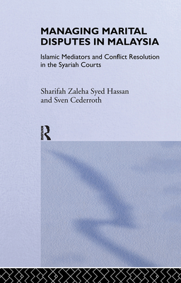 Managing Marital Disputes in Malaysia: Islamic Mediators and Conflict Resolution in the Syariah Courts - Cederroth, Sven Cederoth, and Hassan, Sharifa Zaleha Syed