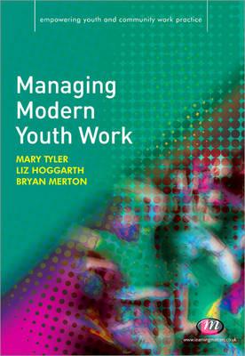 Managing Modern Youth Work - Hoggarth, E A, and Merton, Bryan, and Tyler, Mary