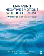 Managing Negative Emotions Without Drinking: A Workbook of Effective Strategies