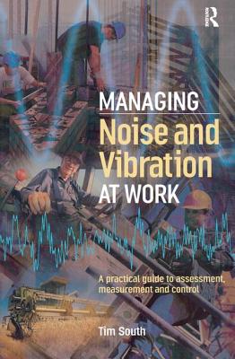 Managing Noise and Vibration at Work - South, Tim