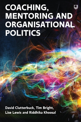 Managing Organisational Politics: How coaches and mentors can help - Clutterbuck, David