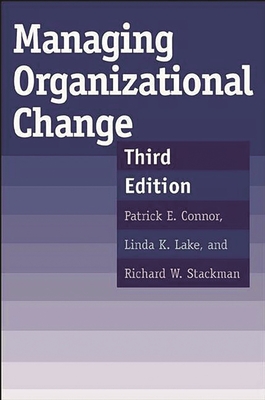 Managing Organizational Change: Third Edition - Gottlieb, Marvin R, and Connor, Patrick E, and Lake, Linda K