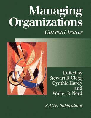 Managing Organizations - Clegg, Stewart R (Editor), and Hardy, Cynthia (Editor), and Nord, Walter R (Editor)