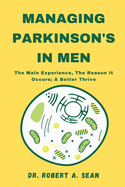 Managing Parkinson's In Men: The Male Experience, The Reason It Occurs; A Better Thrive