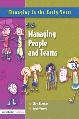 Managing People and Teams - Ashman, Chris, and Green, Sandy, and Ashman Chris