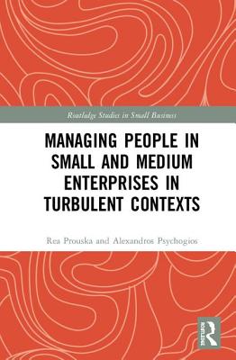 Managing People in Small and Medium Enterprises in Turbulent Contexts - Psychogios, Alexandros, and Prouska, Rea