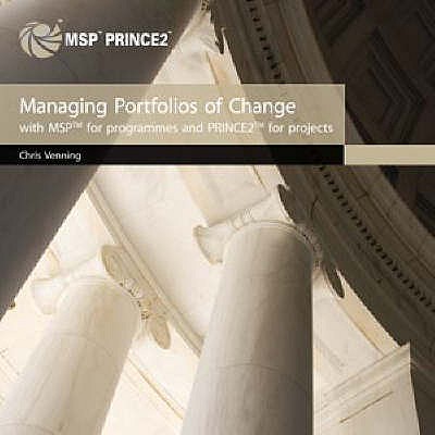 Managing Portfolios of Change: Integrating MSP and PRINCE2 - Great Britain: Office of Government Commerce, and Venning, Chris