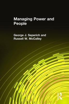 Managing Power and People - Seperich, George J, and McCalley, Russell W