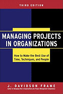 Managing Projects in Organizations: How to Make the Best Use of Time, Techniques, and People