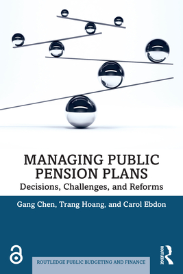 Managing Public Pension Plans: Decisions, Challenges, and Reforms - Chen, Gang, and Hoang, Trang, and Ebdon, Carol