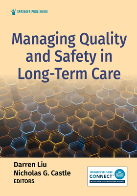 Managing Quality and Safety in Long-Term Care - Liu, Darren, Drph, MS (Editor), and Castle, Nicholas G, PhD, Mha (Editor)