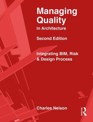 Managing Quality in Architecture: Integrating BIM, Risk and Design Process - Nelson, Charles, and Ronco, William, and Beveridge, John
