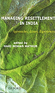 Managing Resettlement in India: Approaches, Issues, Experiences