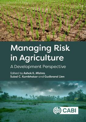 Managing Risk in Agriculture: A Development Perspective - Mishra, Ashok K (Editor), and Kumbhakar, Subal C (Editor), and Lien, Gudbrand (Editor)