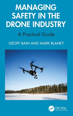 Managing Safety in the Drone Industry: A Practical Guide - Bain, Geoff, and Blaney, Mark