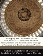 Managing Sex Offenders in the Community: A Handbook to Guide Policymakers and Practitioners Through a Planning and Implementation Process