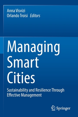 Managing Smart Cities: Sustainability and Resilience Through Effective Management - Visvizi, Anna (Editor), and Troisi, Orlando (Editor)