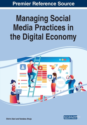 Managing Social Media Practices in the Digital Economy - Alavi, Shirin (Editor), and Ahuja, Vandana (Editor)