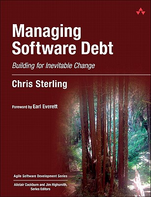 Managing Software Debt: Building for Inevitable Change - Sterling, Chris, and Everett, Earl (Foreword by), and Barton, Brent (Contributions by)