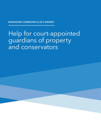 Managing Someone Else's Money - Help for court-appointed guardians of property and conservators