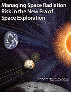 Managing Space Radiation Risk in the New Era of Space Exploration - National Research Council, and Division on Engineering and Physical Sciences, and Aeronautics and Space Engineering Board